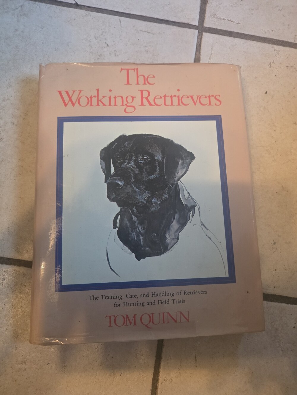 Quinn, Tom. The Working Retrievers. Signed and dated by the author. The Training